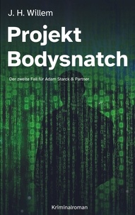 J. H. Willem - Projekt Bodysnatch - Der zweite Fall für Adam Starck &amp; Partner.