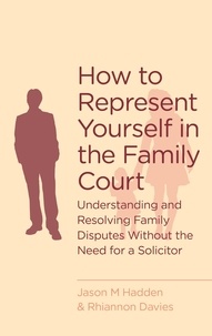 J. Hadden et R. Davies - How To Represent Yourself in the Family Court - A guide to understanding and resolving family disputes.