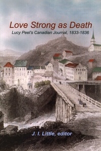 J.I. Little - Love Strong as Death - Lucy Peel’s Canadian Journal, 1833-1836.