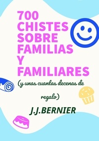  J.J. Bernier - 700 chistes sobre familias y familiares (y unas cuantas decenas de regalo).