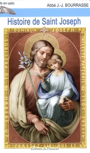 J.-J. Bourrasse - Histoire de Saint Joseph - Epoux de la vierge Marie père nourricier de Notre-Seigneur Jésus-Christ.