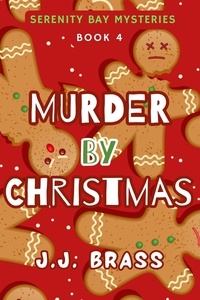  J.J. Brass - Murder by Christmas - Serenity Bay Mysteries, #4.