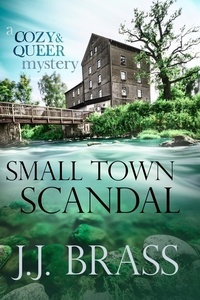  J.J. Brass - Small Town Scandal: A Queer and Cozy Mystery.