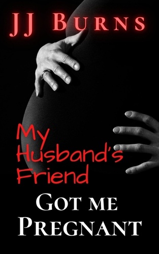  J.J. Burns - My Husband's Friend Got Me Pregnant.