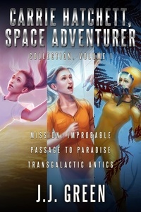  J.J. Green - Carrie Hatchett, Space Adventurer Books 1 - 3.