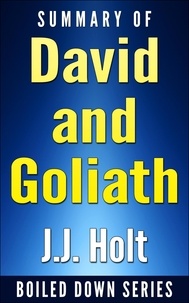  J.J. Holt - Summary of David and Goliath: Underdogs, Misfits, And The Art of Battling Giants - Boiled Down, #2.