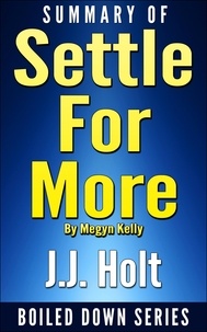  J.J. Holt - Summary of Settle for More by Megyn Kelly.