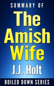  J.J. Holt - Summary of the Amish Wife: Unraveling the Lies, Secrets, and Conspiracy That Let a Killer Go Free.