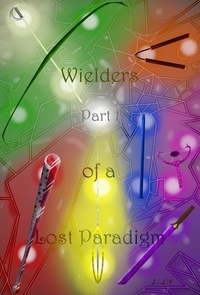  J.J.J.W - Wielders of a Lost Paradigm: Part 1 - Wielders of a Lost Paradigm, #1.