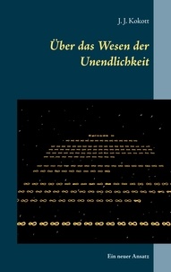 J. J. Kokott - Über das Wesen der Unendlichkeit - Ein neuer Ansatz.