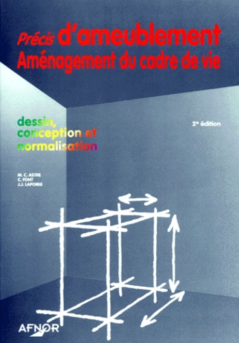 J-J Lapoirie et M-C Astre - PRECIS D'AMEUBLEMENT, AMENAGEMENT DU CADRE DE VIE. - Dessin, conception et normalisation, 2ème édition.
