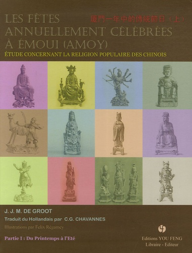J.J.M. De Groot - Les fêtes annuellement célébrées à Emoui (Amoy) - Etude concernant la religion populaire des Chinois Partie 1, Du printemps à l'été.