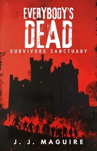  J. J. Maguire - Survivors Sanctuary - Everybody's Dead, #1.
