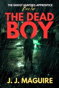  J. J. Maguire - The Dead Boy - The Ghost Hunters Apprentice, #2.