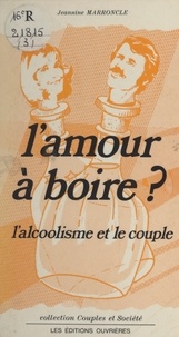 J-J Marroncle - L'Amour à boire ? - L'alcoolisme et le couple.
