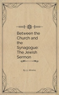  J.J. Mireles - Between the Church and the Synagogue: The Jewish Sermon.