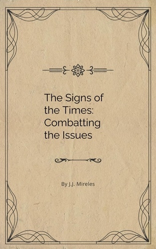  J.J. Mireles - The Signs of Our Time: Combatting the Issues.