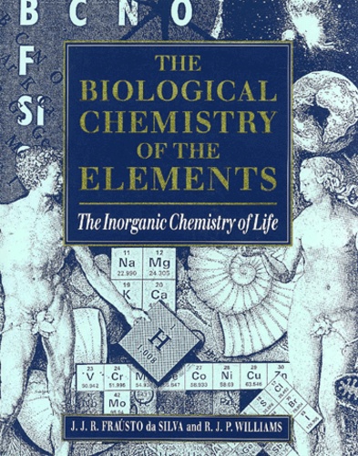 J-J-R Frausto Da Silva et R-J-P Williams - The Biological Chemistry Of The Elements. The Inorganic Chemistry Of Life.