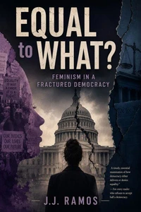 Equal to What? Feminism in a Fractured Democracy