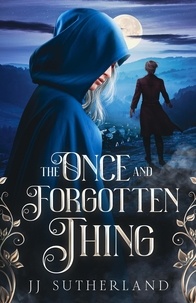  J.J. Sutherland - The Once And Forgotten Thing - The Once and Forgotten Series, #1.