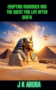  J K Arora - Egyptian Mummies and the Quest for Life After Death.