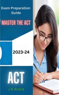  J K Arora - Master the ACT: 2023-2024 Exam Preparation Guide.