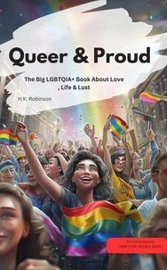 Queer &amp; Proud  – The Big LGBTQIA+ Book About Love, Life &amp; Lust