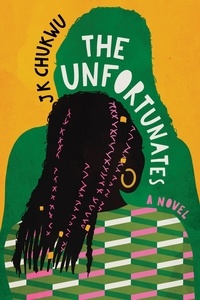 J K Chukwu - The Unfortunates - A Novel.