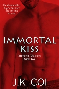 J.K. Coi - Immortal Kiss - Immortal Warriors, #2.