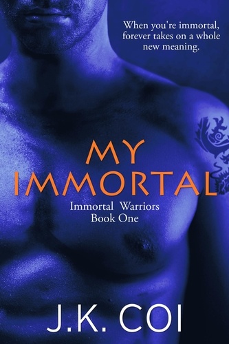  J.K. Coi - My Immortal - Immortal Warriors, #1.