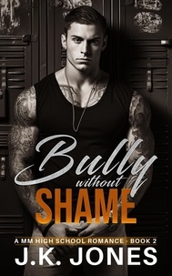  J.K. Jones - The Bully Without Shame: M/M High School Romance - Bully Series, #2.
