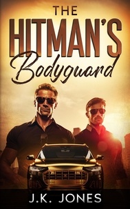  J.K. Jones - The Hitman's Bodyguard: M|M Romance - Bulletproof Desires, #1.