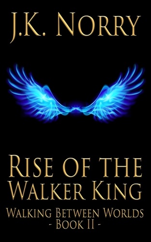  J.K. Norry - Rise of the Walker King - Walking Between Worlds, #2.