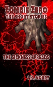  J.K. Norry - The Sickness Spreads - Zombie Zero: The Short Stories, #1.
