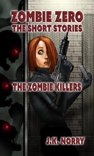  J.K. Norry - The Zombie Killers - Zombie Zero: The Short Stories, #4.