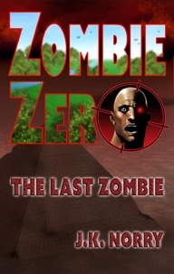  J.K. Norry - Zombie Zero: The Last Zombie - Zombie Zero, #2.