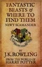 J.K. Rowling - Fantastic Beasts and Where to Find Them.