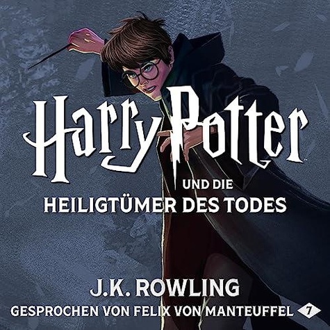 J.K. Rowling et Felix von Manteuffel - Harry Potter und die Heiligtumer des Todes.