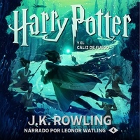 J.K. Rowling et Leonor Watling - Harry Potter y el cáliz de fuego.