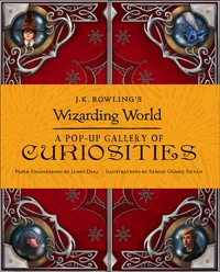 J.K. Rowling - J.K. Rowling's Wizarding World - A Pop-Up Gallery of Curiosities.