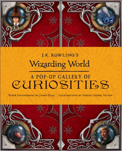 J.K. Rowling - J.K. Rowling's Wizarding World - A Pop-Up Gallery of Curiosities.