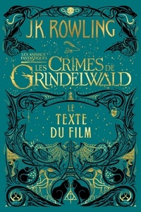 Livres gratuits cd téléchargements Les animaux fantastiques 2 : Les crimes de Grindelwald  - Le texte du film par J.K. Rowling 