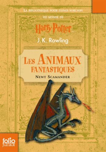 J.K. Rowling et Newt Scamander - Les Animaux fantastiques - (Vie et habitat des animaux fantastiques).