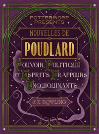 J.K. Rowling - Nouvelles de Poudlard : Pouvoir, Politique et Esprits frappeurs Enquiquinants.