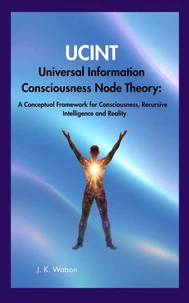 UCINT Universal Consciousness Information Node Theory