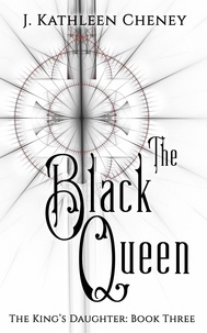  J. Kathleen Cheney - The Black Queen - The King's Daughter, #3.