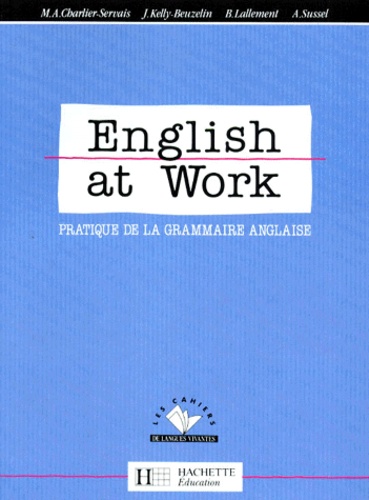 J Kelly-Beuzelin et Annie Sussel - English At Work. Pratique De La Grammaire Anglaise.