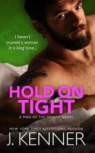  J. Kenner - Hold On Tight - Man of the Month, #2.