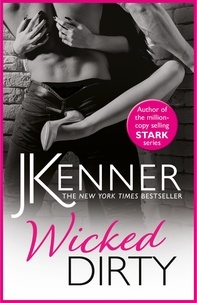 J. Kenner - Wicked Dirty - A spellbindingly passionate love story.