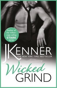 J. Kenner - Wicked Grind - A powerfully passionate love story.